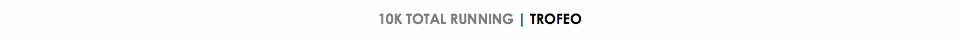10K TOTAL RUNNING | TROFEO