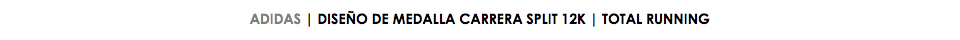 ADIDAS | DISEÑO DE MEDALLA CARRERA SPLIT 12K | TOTAL RUNNING