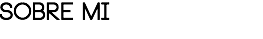 SOBRE MI